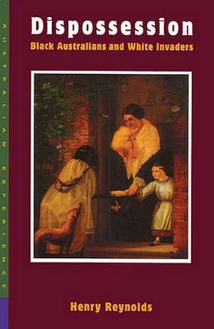 Dispossession: Black Australians and White Invaders de Henry Reynolds