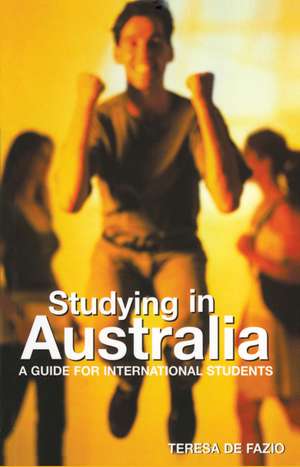 Studying in Australia: A guide for international students de Teresa De Fazio