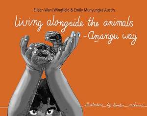 Living Alongside the Animals - Anangu Way de Eileen Wingfield