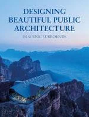 Designing Beautiful Public Architecture in Scenic Surrounds de Images Publishing