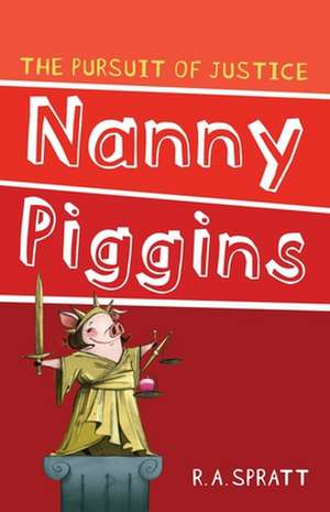 Nanny Piggins and the Pursuit of Justice de R. A. Spratt