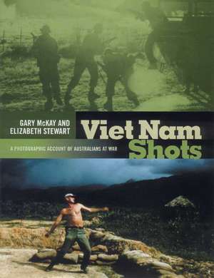 Viet Nam Shots: A Photographic Account of Australians at War de Gary McKay