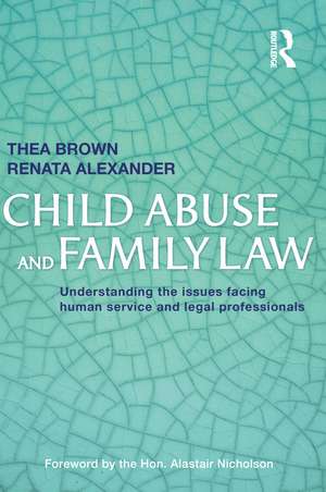 Child Abuse and Family Law: Understanding the issues facing human service and legal professionals de Thea Brown