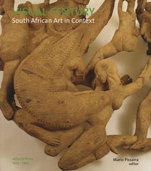 Visual Century Volume Three: South African Art in Context de Mario Pissarra