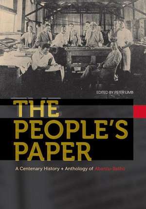 The People's Paper: A Centenary History & Anthology of Abantu-Batho de Peter Limb