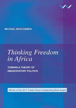 Thinking Freedom in Africa de Michael Neocosmos