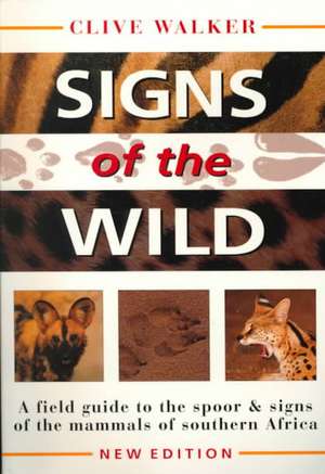 Signs of the Wild: A Field Guide to the Spoor & Signs of the Mammals of Southern Africa de Clive Walker