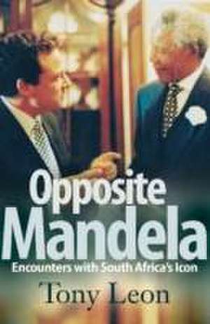 Opposite Mandela de Tony Leon