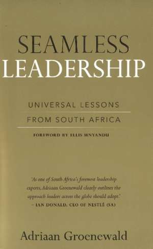 Seamless Leadership: Universal Lessons from South Africa de Adriaan Groenewald