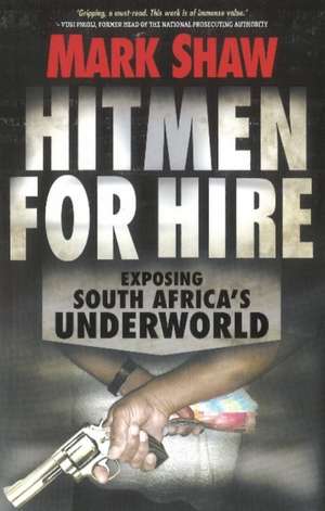 Hitmen for Hire: Exposing South Africa's Underworld de Mark Shaw.