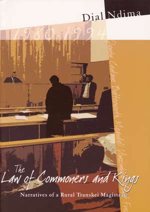 The Law of Commoners and Kings: Narratives of a Rural Transkei Magistrate de Dial Ndima