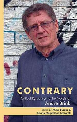 Contrary: Critical Responses to the Novels of Andre Brink de Willie Burger