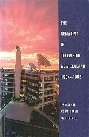 The Remaking of Television New Zealand, 1984-1992 de Barry Spicer