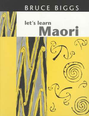 Let's Learn Maori: A Guide to the Study of the Maori Language de Bruce Biggs