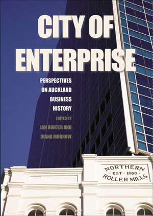 City of Enterprise: Perspectives on Auckland Business History de Diana Morrow