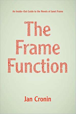 The Frame Function: An Inside-Out Guide to the Novels of Janet Frame de Jan Cronin