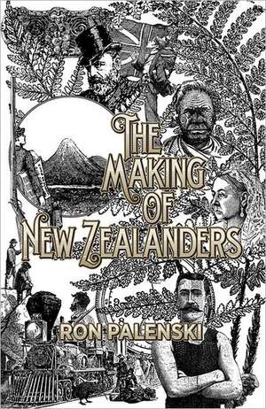 The Making of New Zealanders de Ron Palenski