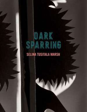 Dark Sparring de Selina Tusitala Marsh