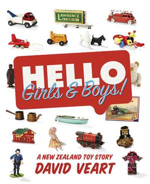 Hello Girls & Boys!: A New Zealand Toy Story de David Veart