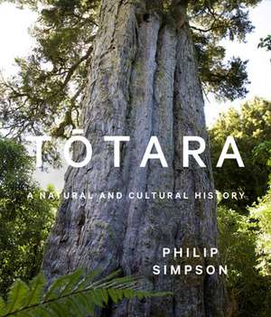 Totara: A Natural and Cultural History de Philip Simpson