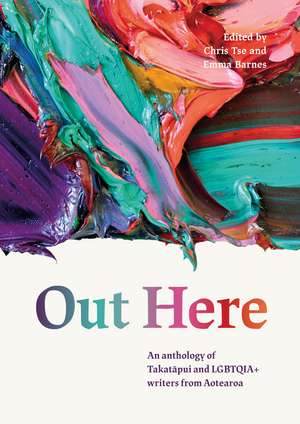 Out Here: An Anthology of Takatāpui and LGBTQIA+ Writers from Aotearoa New Zealand de Chris Tse