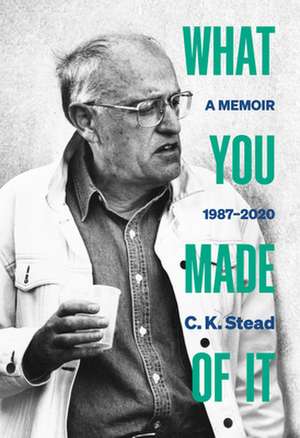 What You Made of It: A Memoir, 1987-2020 de C. K. Stead