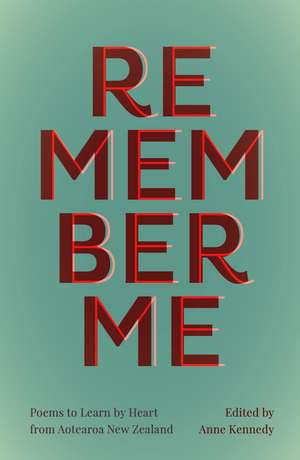Remember Me: Poems to Learn by Heart from Aotearoa New Zealand de Anne Kennedy