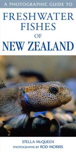 A Photographic Guide to Freshwater Fishes of New Zealand de Stella McQueen