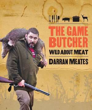 The Game Butcher: Wild about Meat de Darran Meates