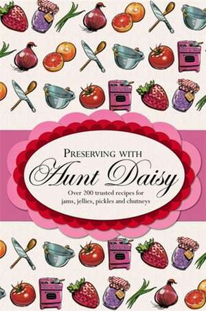 Preserving with Aunt Daisy de Hachette Australia