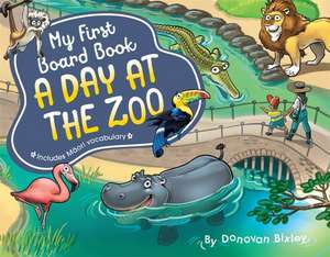 My First Board Book: A Day at the Zoo de Donovan Bixley