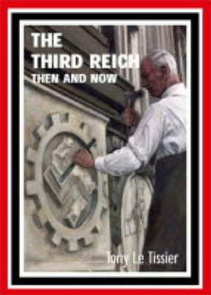 Third Reich: Then and Now de Tony Le Tissier