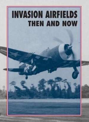 Invasion Airfields Then and Now de Winston Ramsey