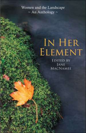 In Her Element: Women and the Landscape - An Anthology de Jane MacNamee