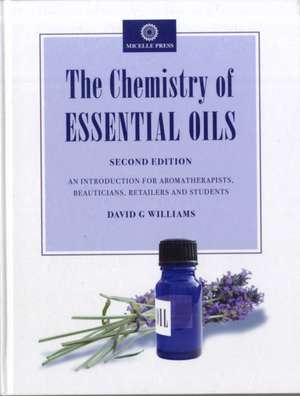 The Chemistry of Essential Oils de David G Williams