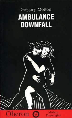 Ambulance and Downfall de Gregory Motton