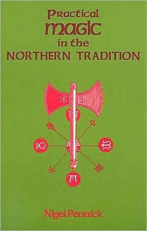 Practical Magic in the Northern Tradition de Nigel Pennick