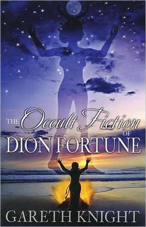 The Occult Fiction of Dion Fortune de Gareth Knight