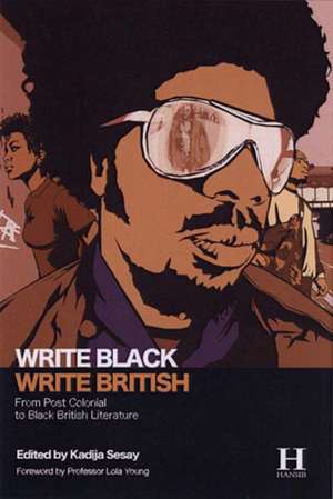 Write Black, Write British: From Post Colonial to Black British Literature de Kadija Sesay