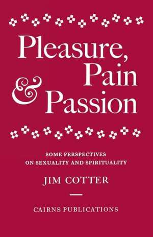 Pleasure, Pain & Passion de Jim Cotter