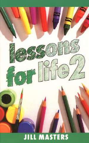 Lessons for Life 2 de Jill Masters