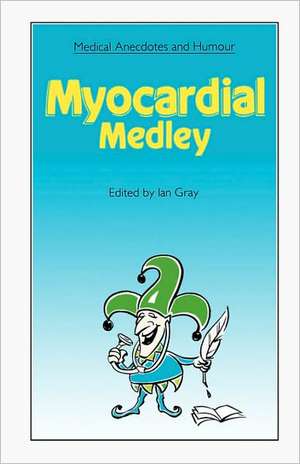 Medical Anecdotes and Humour: Myocardial Medley de Ian Gray