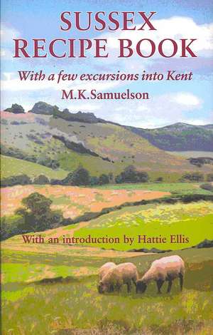 Sussex Recipe Book: With a Few Excursions Into Kent de M. K. Samuelson