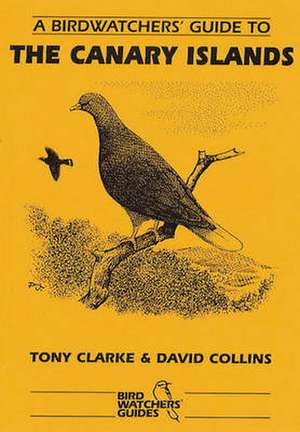 Collins, D: A Birdwatchers' Guide to the Canary Islands de Tony Clarke