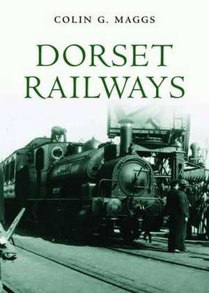 Dorset Railways de Colin G. Maggs