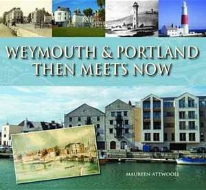 Weymouth & Portland Then Meets Now de MAUREEN ATTWOOLL