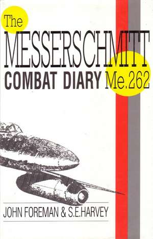 The Messerschmitt Combat Diary Me.262 de John Foreman