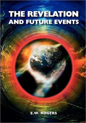 The Revelation and Future Events de E. W. Rogers