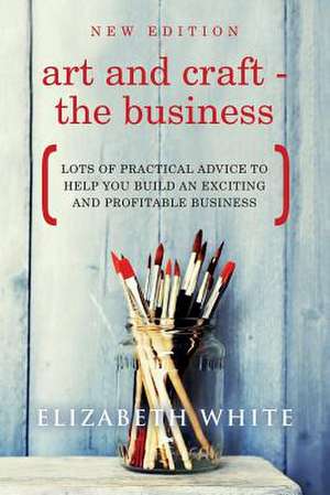 Art and Craft - The Business de Elizabeth White