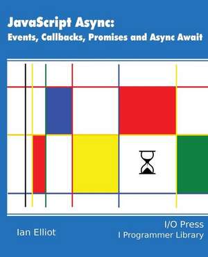 JavaScript Async: Events, Callbacks, Promises and Async Await de IAN ELLIOT